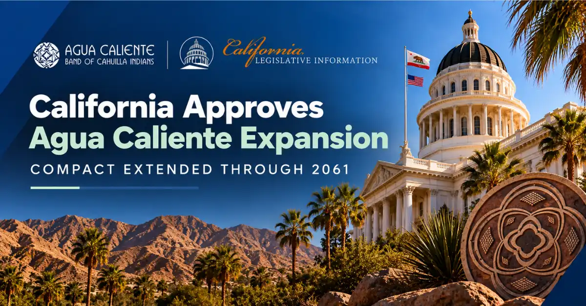 California Capitol and Agua Caliente imagery highlighting the approved gaming expansion and compact extension through 2061.