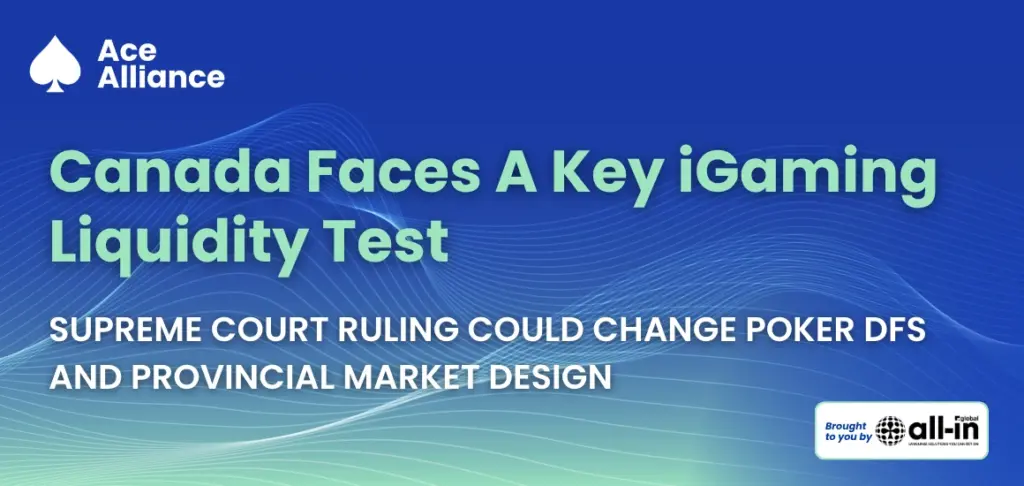 Ace Alliance graphic highlighting Canada’s iGaming liquidity case, with a Supreme Court ruling set to shape poker, DFS and provincial market design.